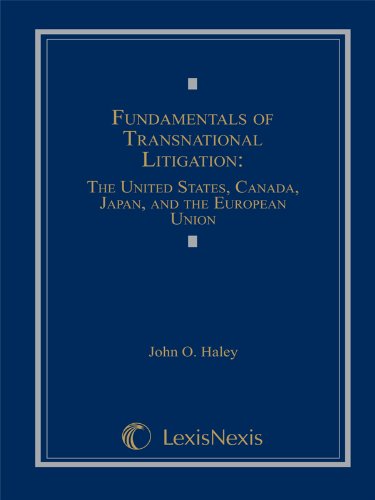 Fundamentals of Transnational Litigation: The United States, Canada, Japan, and The European Union (Loose-Leaf Edition) (9780769852942) by John O. Haley