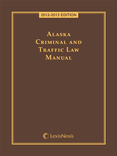 Alaska Criminal and Traffic Law Manual (9780769855943) by Publisher's Editorial Staff