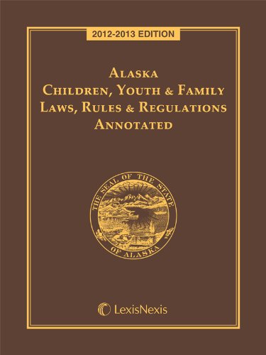 Alaska Children, Youth and Family Laws, Rules and Regulations Annotated (9780769856636) by Publisher's Editorial Staff
