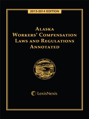 9780769891736: Alaska Workers' Compensation Laws and Regulations Annotated (2013-2014)