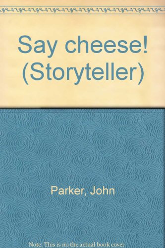 Say cheese! (Storyteller) (9780769900124) by Parker, John