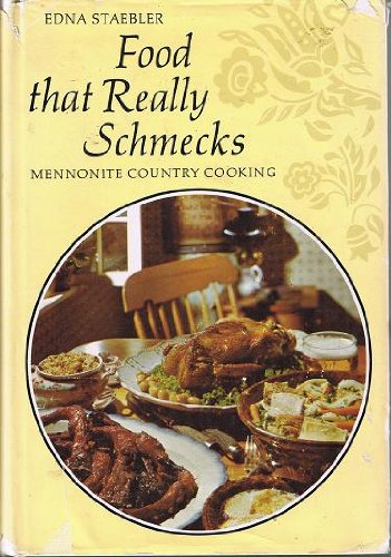 Food That Really Schmecks: Mennonite Country Cooking as Prepared by My Mennonite Friend, Bevvy Martin, My Mother and Other Fine Cooks (9780770000653) by Staebler, Edna