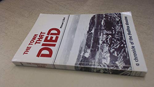 9780770060152: The Town That Died: The True Story of the Greatest Man-Made Explosion Before Hiroshima--A Chronicle of the Halifax Disaster