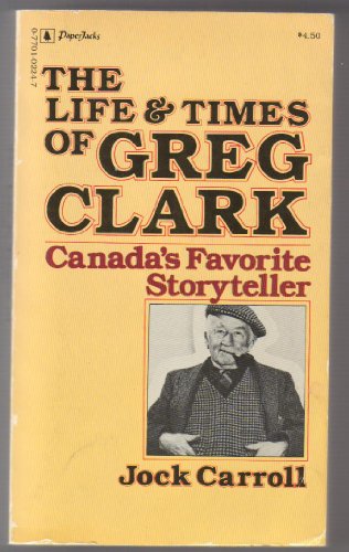 Stock image for The Life and Times of Greg Clark : Canada's Favorite Storyteller for sale by Vashon Island Books