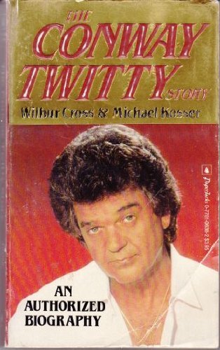 The Conway Twitty Story: An Authorized Biography (9780770106386) by Cross, Wilbur; Kosser, Michael