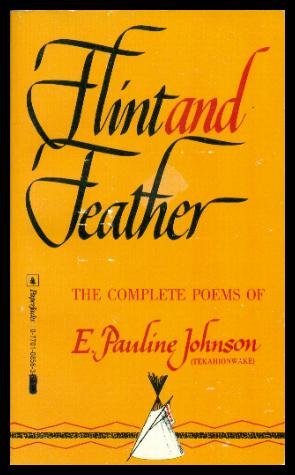 Imagen de archivo de FLINT AND FEATHER - The Complete Poems of E. Pauline Johnson (Tekahionwake) a la venta por HPB-Diamond