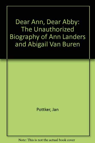 Beispielbild fr Dear Ann, Dear Abby: The Unauthorized Biography of Ann Landers and Abigail Van Buren zum Verkauf von HPB-Ruby