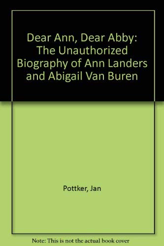 9780770109783: Dear Ann, Dear Abby: The Unauthorized Biography of Ann Landers and Abigail Van Buren