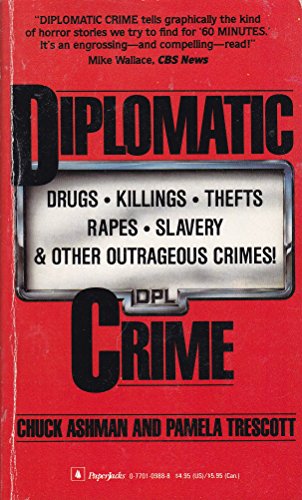 Stock image for Diplomatic Crime: Drugs, Killings, Thefts, Rapes, Slavery and Other Outrageous Crimes for sale by HPB Inc.