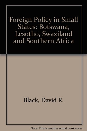 Foreign Policy in Small States: Botswana, Lesotho, Swaziland and Southern Africa (9780770307363) by Black, David R.; Mugyenyi, Joshua B.; Swatuk, Larry A.