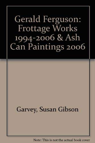 Stock image for Gerald Ferguson: Frottage Works 1994-2006 & Ash Can Paintings 2006 for sale by ThriftBooks-Dallas