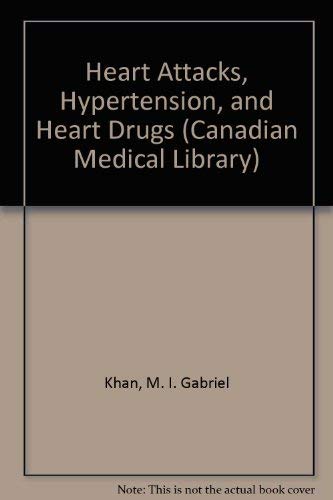 9780770421250: Heart Attacks, Hypertension, and Heart Drugs (Canadian Medical Library)