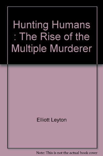 Beispielbild fr Hunting Humans: The Rise of the Modern Multiple Murderer zum Verkauf von Bay Used Books