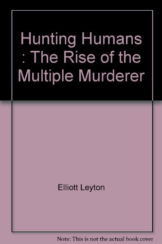 Stock image for Hunting Humans: The Rise of the Modern Multiple Murderer for sale by Bay Used Books