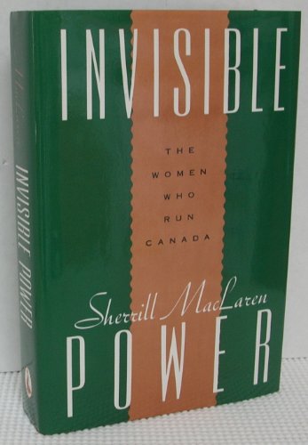 Stock image for Invisible Power: The Women Who Run Canada for sale by Hourglass Books