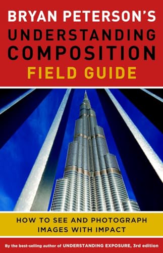 Imagen de archivo de Bryan Peterson's Understanding Composition Field Guide: How to See and Photograph Images with Impact a la venta por Read&Dream