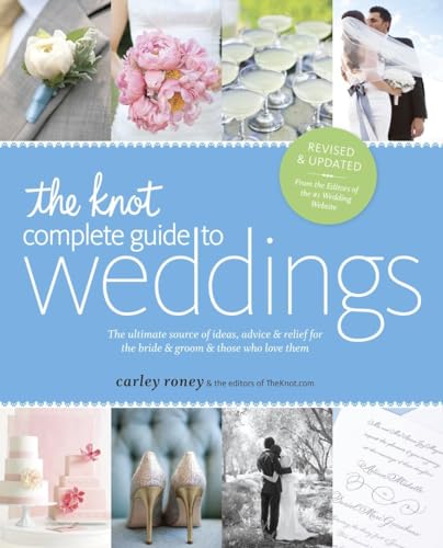 Imagen de archivo de The Knot Complete Guide to Weddings: The Ultimate Source of Ideas, Advice, and Relief for the Bride and Groom and Those Who Love Them a la venta por SecondSale