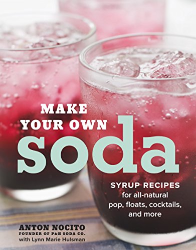 9780770433550: Make Your Own Soda: Syrup Recipes for All-Natural Pop, Floats, Cocktails, and More