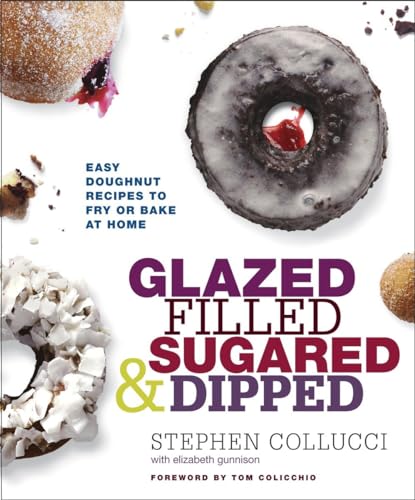 Glazed, Filled, Sugared & Dipped: Easy Doughnut Recipes to Fry or Bake at Home: A Baking Book