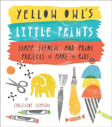 Imagen de archivo de Yellow Owl's Little Prints: Stamp, Stencil, and Print Projects to Make for Kids a la venta por SecondSale