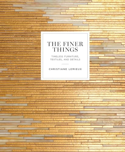Stock image for The Finer Things: Timeless Furniture, Textiles, and Details for sale by Ergodebooks