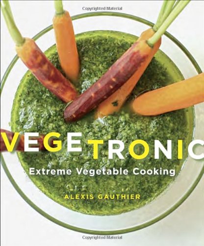 Beispielbild fr Vegetronic: Extreme Vegetable Cooking zum Verkauf von SecondSale