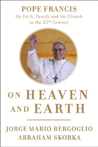 Beispielbild fr On Heaven and Earth: Pope Francis on Faith, Family, and the Church in the Twenty-First Century zum Verkauf von Wonder Book