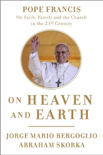 Stock image for On Heaven and Earth: Pope Francis on Faith, Family, and the Church in the Twenty-First Century [Hardcover] Bergoglio, Jorge Mario and Skorka, Abraham for sale by Michigander Books