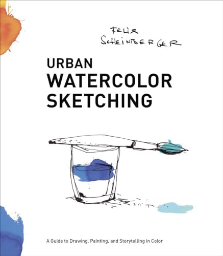 Urban Watercolor Sketching: A Guide to Drawing, Painting, and Storytelling in Color