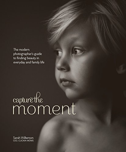 Imagen de archivo de Capture the Moment: The Modern Photographer's Guide to Finding Beauty in Everyday and Family Life a la venta por SecondSale