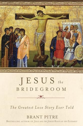 Stock image for Jesus the Bridegroom: The Greatest Love Story Ever Told for sale by Book Deals