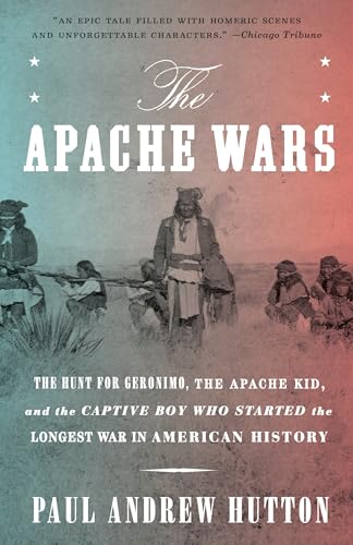 9780770435837: The Apache Wars: The Hunt for Geronimo, the Apache Kid, and the Captive Boy Who Started the Longest War in American History