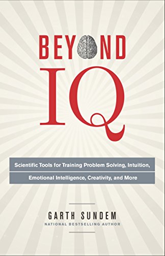 Beispielbild fr Beyond IQ: Scientific Tools for Training Problem Solving, Intuition, Emotional Intelligence, Creativity, and More zum Verkauf von Wonder Book