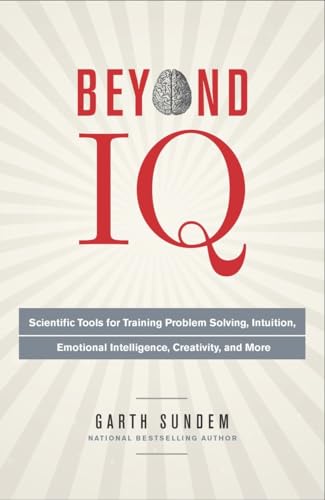 Stock image for Beyond IQ: Scientific Tools for Training Problem Solving, Intuition, Emotional Intelligence, Creativity, and More for sale by Wonder Book