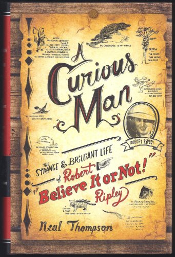 Stock image for A Curious Man: The Strange & Brilliant Life of Robert "Believe It or Not!" Ripley for sale by Abacus Bookshop