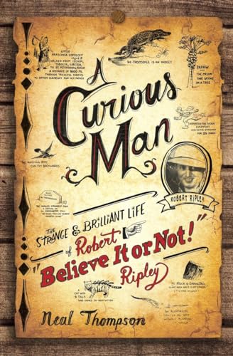 Beispielbild fr A Curious Man: The Strange and Brilliant Life of Robert "Believe It or Not!" Ripley zum Verkauf von SecondSale