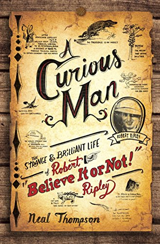 9780770436223: A Curious Man: The Strange and Brilliant Life of Robert "Believe It or Not!" Ripley