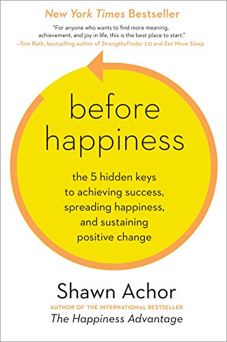 Imagen de archivo de Before Happiness: The 5 Hidden Keys to Achieving Success, Spreading Happiness, and Sustaining Positive Change a la venta por SecondSale