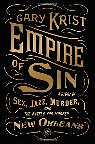 Beispielbild fr Empire of Sin : A Story of Sex, Jazz, Murder, and the Battle for Modern New Orleans zum Verkauf von Better World Books