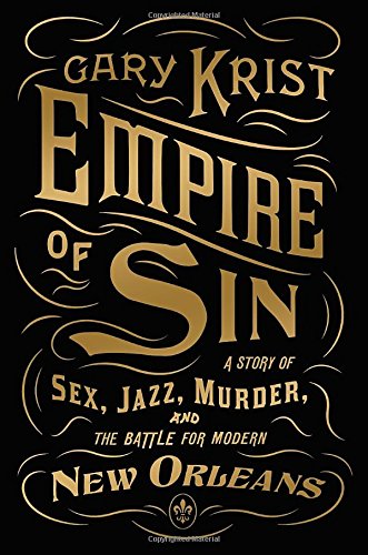 Stock image for Empire of Sin: A Story of Sex, Jazz, Murder, and the Battle for Modern New Orleans for sale by SecondSale