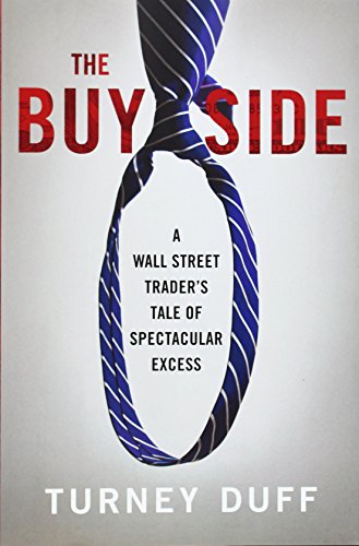 Stock image for The Buy Side: A Wall Street Trader's Tale of Spectacular Excess for sale by ZBK Books