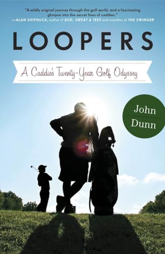 9780770437206: Loopers: A Caddie's Twenty-Year Golf Odyssey