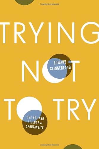 Stock image for Trying Not to Try: The Art and Science of Spontaneity for sale by ZBK Books