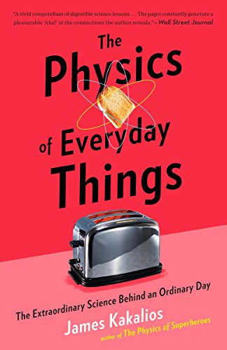 Beispielbild fr The Physics of Everyday Things: The Extraordinary Science Behind an Ordinary Day zum Verkauf von HPB Inc.