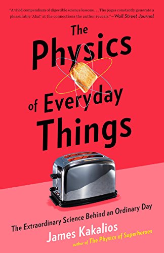 Stock image for The Physics of Everyday Things: The Extraordinary Science Behind an Ordinary Day for sale by BooksRun