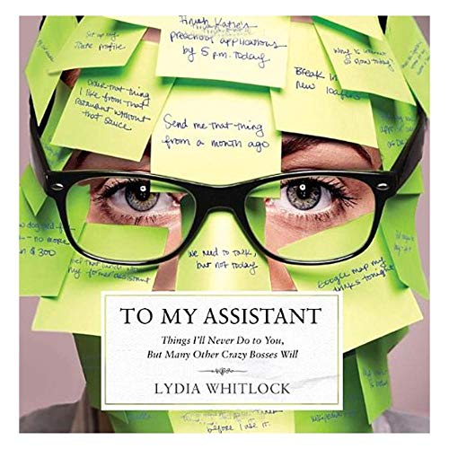 Imagen de archivo de To My Assistant: things I'll Never Do to You, But Many Other Crazy Bosses Will a la venta por BookHolders