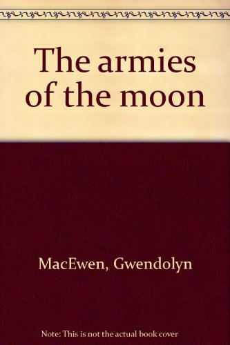 The armies of the moon (9780770508685) by MacEwen, Gwendolyn