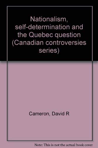 Nationalism, self-determination and the QueÌbec question (Canadian controversies series) (9780770509705) by Cameron, David R