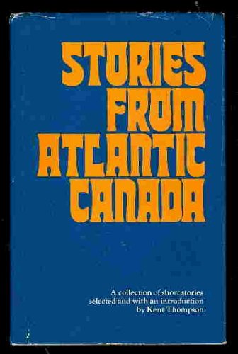 Stories from Atlantic Canada: A selection (9780770509743) by Thompson, Kent