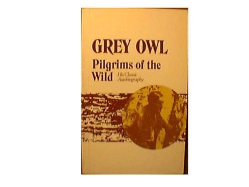 9780770510336: Grey Owl Pilgrims of the Wild a Classic Autobiography